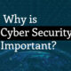 Why Is Cyber Security Important